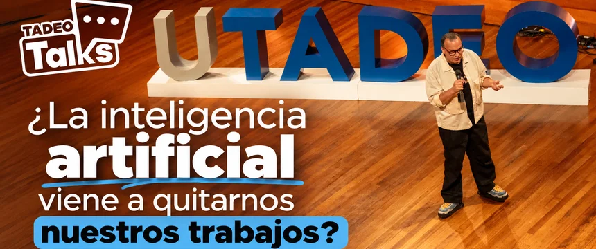 ¿La inteligencia artificial viene a quitarnos nuestros trabajos? Experto analiza el futuro del empleo y la educación en Tadeo Talks